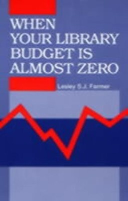 When Your Library Budget Is Almost Zero(English, Hardcover, Farmer Lesley S. J.)