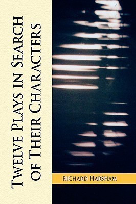 Twelve Plays in Search of Their Characters(English, Hardcover, Harsham Richard)