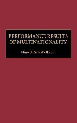 Performance Results of Multinationality(English, Hardcover, Riahi-Belkaoui Ahmed)