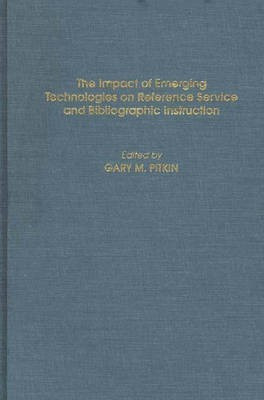The Impact of Emerging Technologies on Reference Service and Bibliographic Instruction(English, Hardcover, Pitkin Gary)