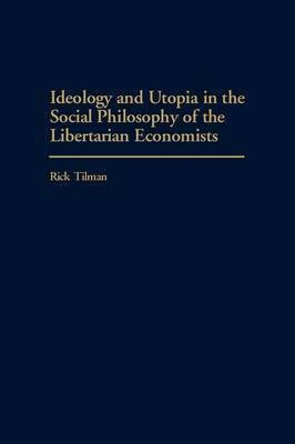 Ideology and Utopia in the Social Philosophy of the Libertarian Economists(English, Hardcover, Tilman Rick)