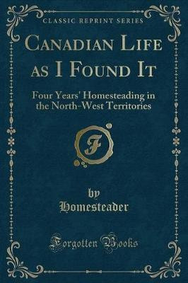 Canadian Life as I Found It(English, Paperback, Homesteader Homesteader)