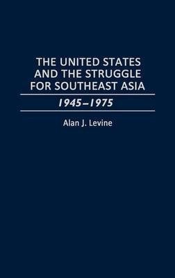 The United States and the Struggle for Southeast Asia(English, Hardcover, Levine Alan)