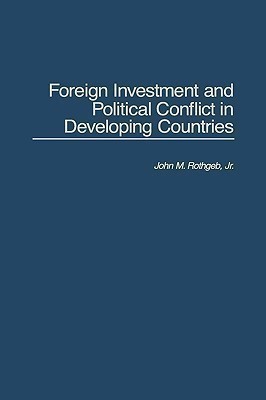 Foreign Investment and Political Conflict in Developing Countries(English, Hardcover, Rothgeb John)