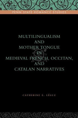 Multilingualism and Mother Tongue in Medieval French, Occitan, and Catalan Narratives(English, Paperback, Leglu Catherine E.)