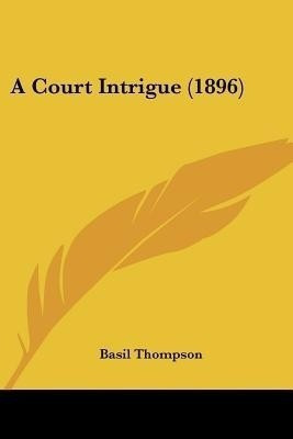 A Court Intrigue (1896)(English, Paperback, Thompson Basil)