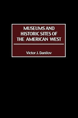 Museums and Historic Sites of the American West(English, Hardcover, Danilov Victor J.)