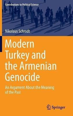 Modern Turkey and the Armenian Genocide(English, Hardcover, Schrodt Nikolaus)