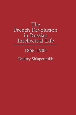 The French Revolution in Russian Intellectual Life(English, Hardcover, Shlapentokh Dmitry)