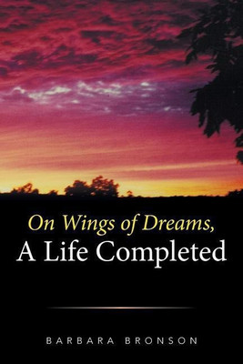 On Wings of Dreams, a Life Completed(English, Paperback, Bronson Barbara)