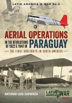 Aerial Operations in the Revolutions of 1922 and 1947 in Paraguay(English, Paperback, Sapienza Antonio Luis)