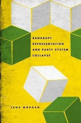 Bankrupt Representation and Party System Collapse(English, Hardcover, Morgan Jana)