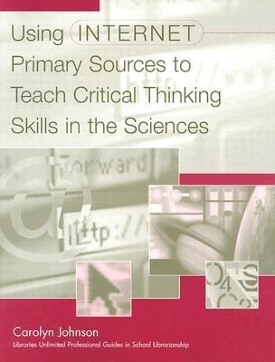 Using Internet Primary Sources to Teach Critical Thinking Skills in the Sciences(English, Paperback, Johnson Carolyn M.)