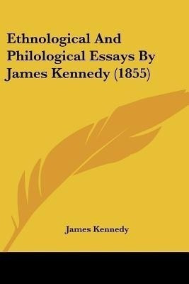 Ethnological And Philological Essays By James Kennedy (1855)(English, Paperback, Kennedy James Dr)