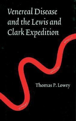 Venereal Disease and the Lewis and Clark Expedition(English, Hardcover, Lowry Thomas P.)