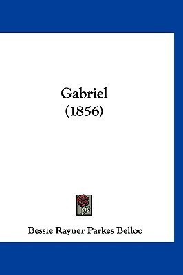 Gabriel (1856)(English, Paperback, Belloc Bessie Rayner Parkes)