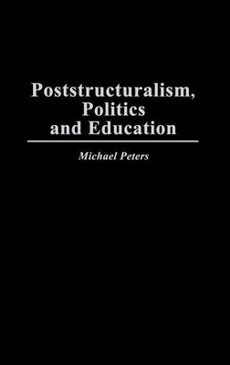 Poststructuralism, Politics and Education(English, Hardcover, Peters Michael)