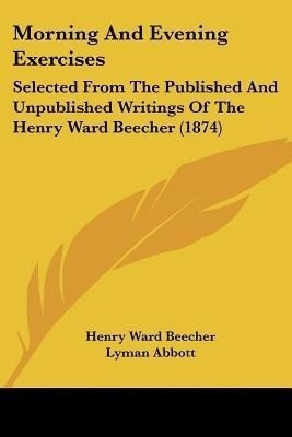 Morning And Evening Exercises(English, Paperback, Beecher Henry Ward)