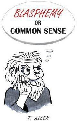 Blasphemy or Common Sense(English, Paperback, Allen T)
