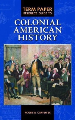 Term Paper Resource Guide to Colonial American History(English, Hardcover, Carpenter Roger M.)