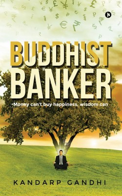 Buddhist Banker  - Money canât buy happiness, Wisdom can(English, Paperback, Gandhi Kandarp)