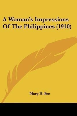 A Woman's Impressions Of The Philippines (1910)(English, Paperback, Fee Mary H)