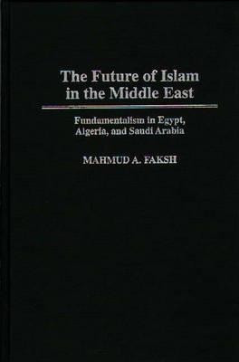 The Future of Islam in the Middle East(English, Hardcover, Faksh Mahmud A.)