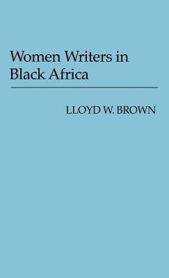 Women Writers in Black Africa(English, Hardcover, Brown Lloyd W.)