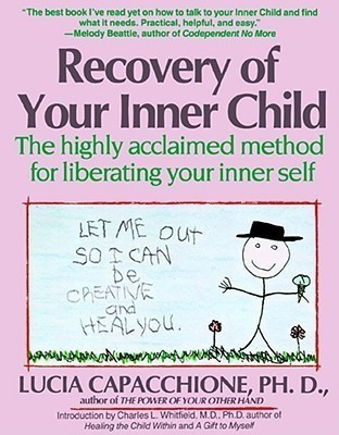Recovery of Your Inner Child: The Highly Acclaimed Method for Liberating Your Inner Self(English, Paperback, Capacchione)