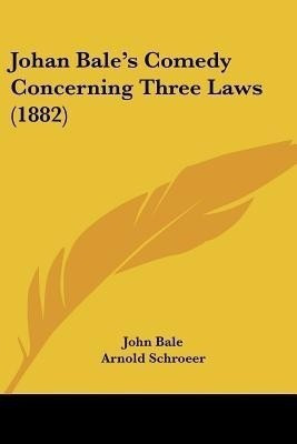 Johan Bale's Comedy Concerning Three Laws (1882)(English, Paperback, Bale John)