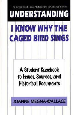 Understanding I Know Why the Caged Bird Sings(English, Hardcover, Megna-Wallace Joanne)
