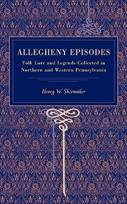 Allegheny Episodes(English, Paperback, Shoemaker Henry W.)
