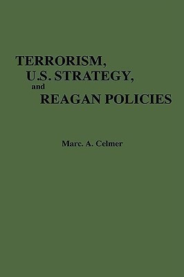 Terrorism, U.S. Strategy, and Reagan Policies(English, Hardcover, Celmer Marc A.)