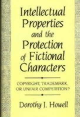 Intellectual Properties and the Protection of Fictional Characters(English, Hardcover, Howell Dorothy J.)