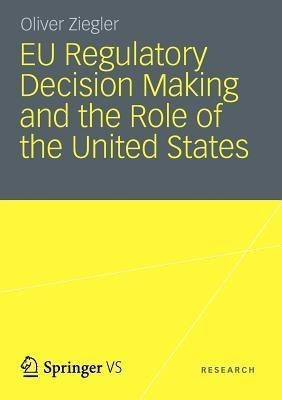 EU Regulatory Decision Making and the Role of the United States(English, Paperback, Ziegler Oliver)