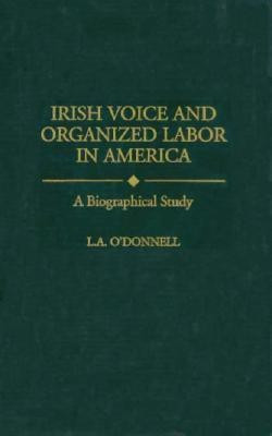 Irish Voice and Organized Labor in America(English, Hardcover, ODonnell L.)