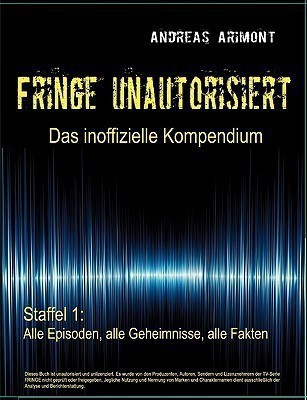 Fringe unautorisiert - Das inoffizielle Kompendium Staffel 1(German, Paperback, Arimont Andreas)