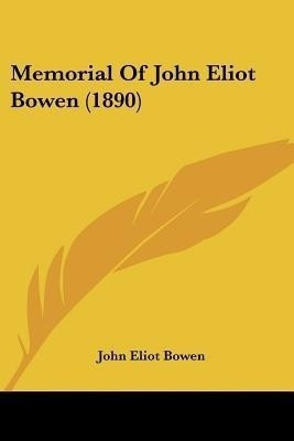 Memorial Of John Eliot Bowen (1890)(English, Paperback, Bowen John Eliot)
