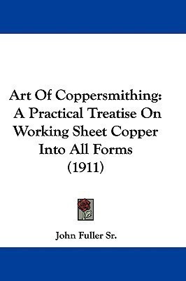 Art Of Coppersmithing(English, Paperback, Fuller John Sr)