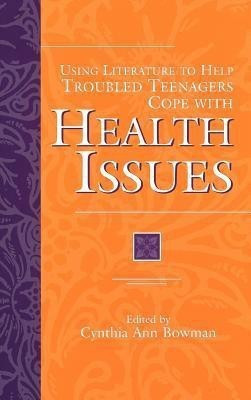 Using Literature to Help Troubled Teenagers Cope with Health Issues(English, Hardcover, Bowman Cynthia Ann)