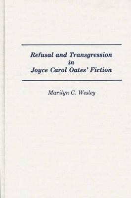 Refusal and Transgression in Joyce Carol Oates' Fiction(English, Hardcover, Wesley Marilyn C.)