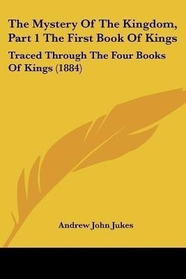 The Mystery of the Kingdom, Part 1 the First Book of Kings(English, Paperback, Jukes Andrew John)