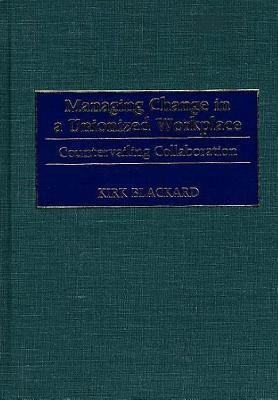 Managing Change in a Unionized Workplace(English, Hardcover, Blackard Fred K.)