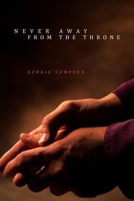 Never Away From the Throne(English, Paperback, Sampson Debbie)