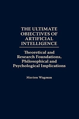 The Ultimate Objectives of Artificial Intelligence(English, Hardcover, Wagman Morton)