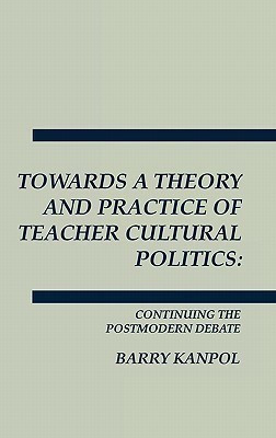 Towards a Theory and Practice of Teacher Cultural Politics(English, Hardcover, Kanpol Barry)