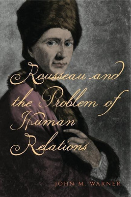 Rousseau and the Problem of Human Relations(English, Hardcover, Warner John M.)