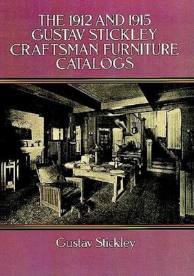 The 1912 and 1915 Gustav Stickley Craftsman Furniture Catalogs(English, Paperback, Stickley Gustav)