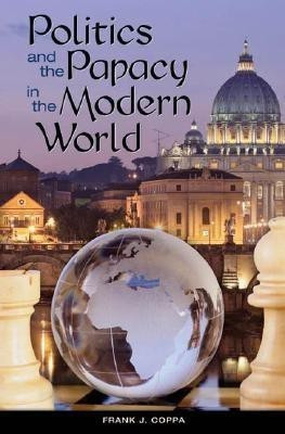 Politics and the Papacy in the Modern World(English, Hardcover, Coppa Frank J.)