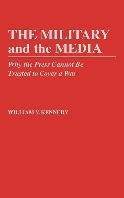 The Military and the Media(English, Hardcover, Kennedy William V.)